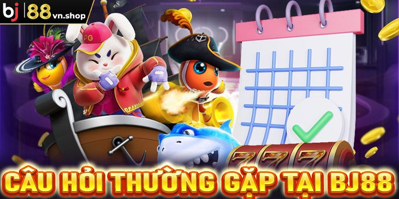 Câu hỏi thường gặp tại Bj88